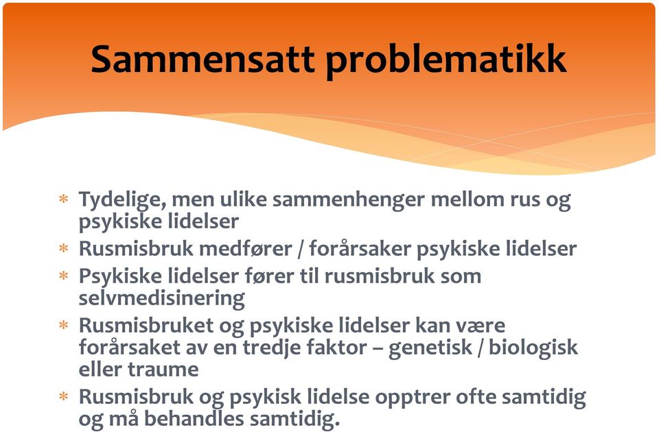 selvmedisinering Rusmisbruket og psykiske lidelser kan være forårsaket av en tredje faktor