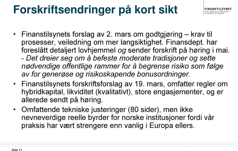 - Det dreier seg om å befeste moderate tradisjoner og sette nødvendige offentlige rammer for å begrense risiko som følge av for generøse og risikoskapende bonusordninger.