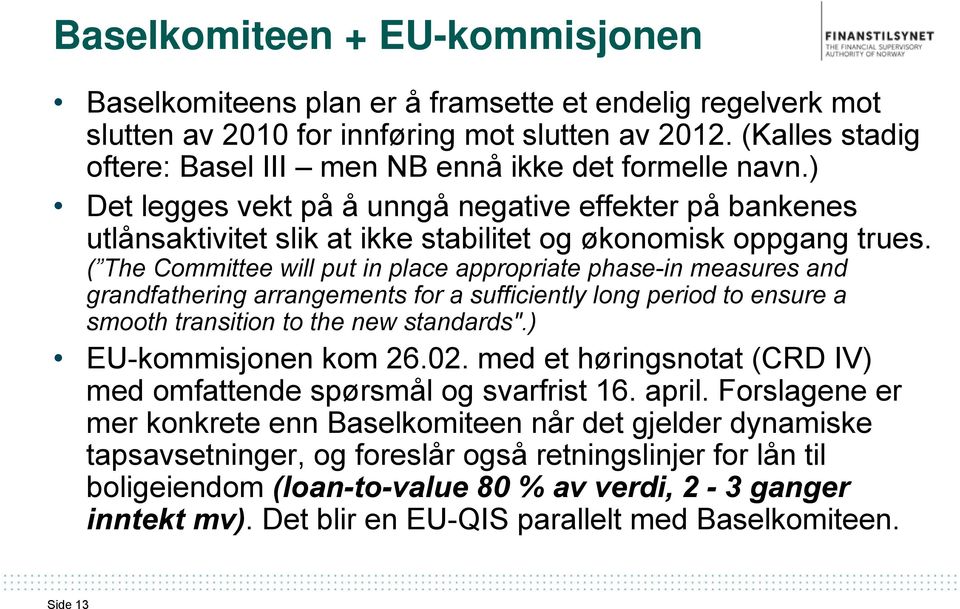 ( The Committee will put in place appropriate phase-in measures and grandfathering arrangements for a sufficiently long period to ensure a smooth transition to the new standards".