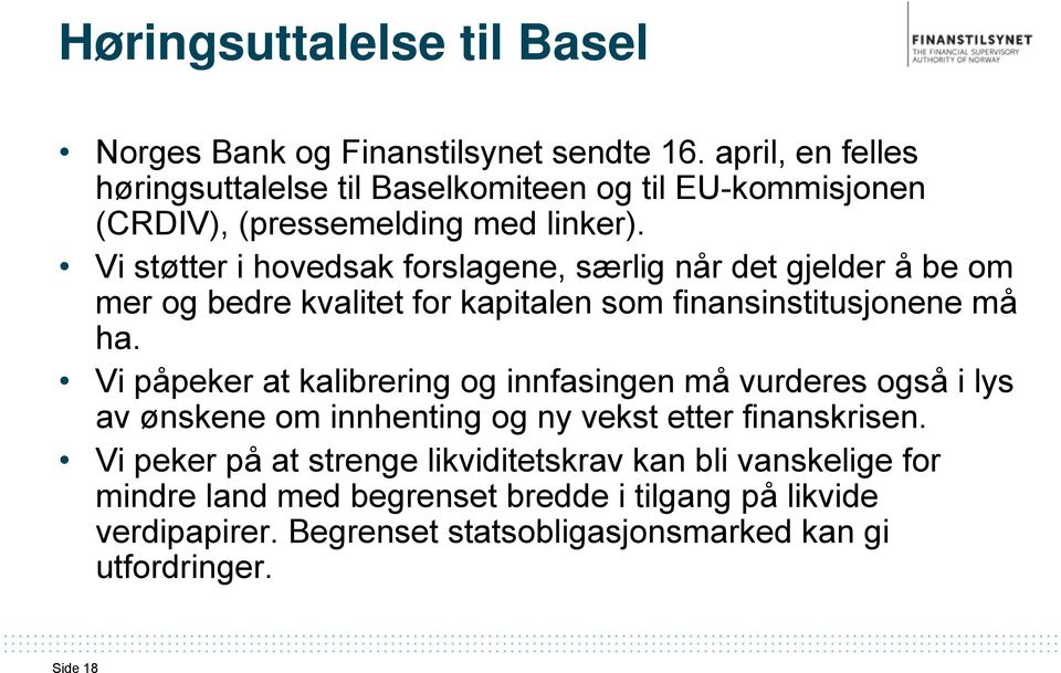 Vi støtter i hovedsak forslagene, særlig når det gjelder å be om mer og bedre kvalitet for kapitalen som finansinstitusjonene må ha.