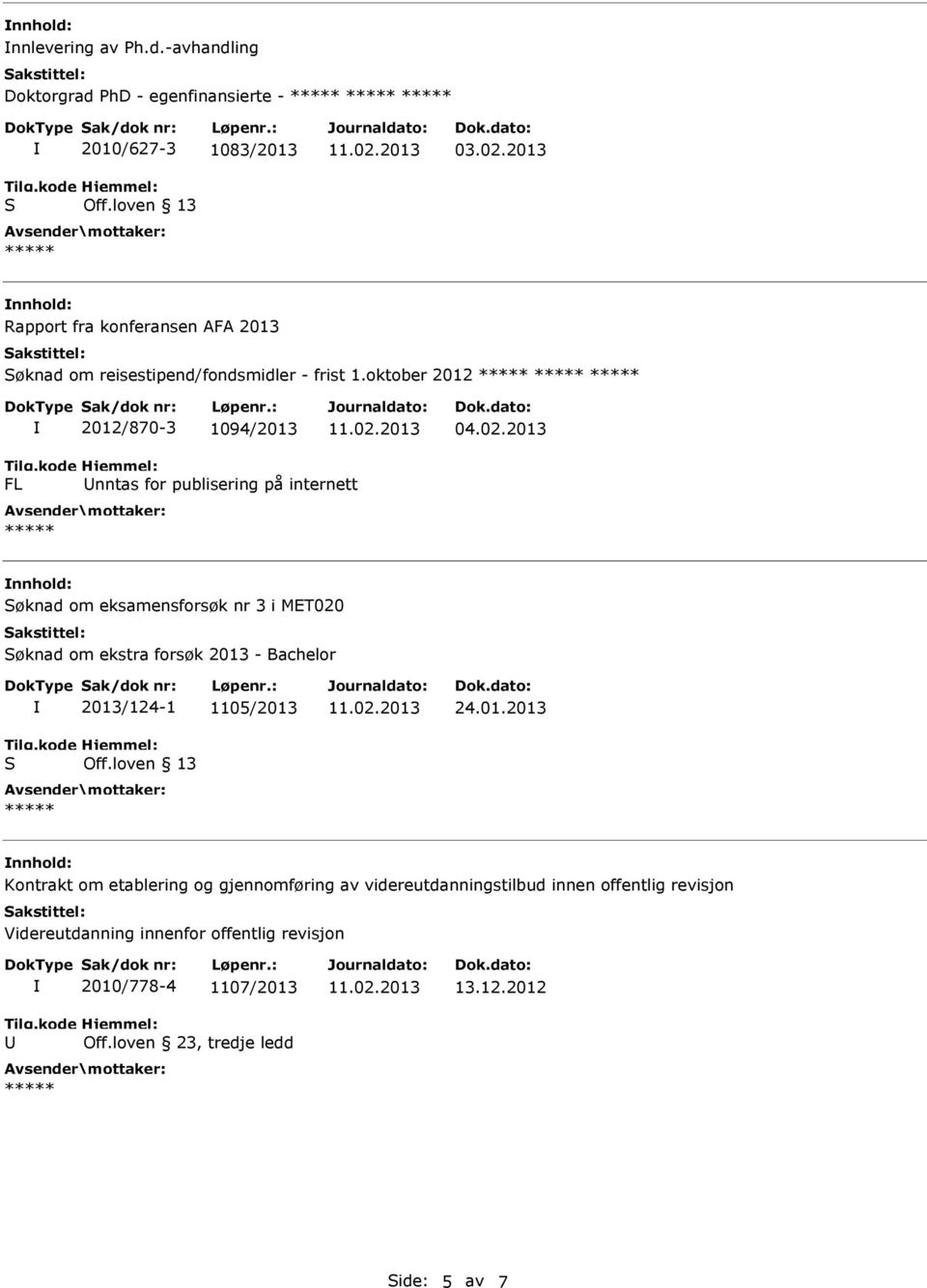 2013 FL nnhold: øknad om eksamensforsøk nr 3 i MET020 øknad om ekstra forsøk 2013 - Bachelor 2013/124-1 1105/2013 24.01.2013 nnhold: Kontrakt