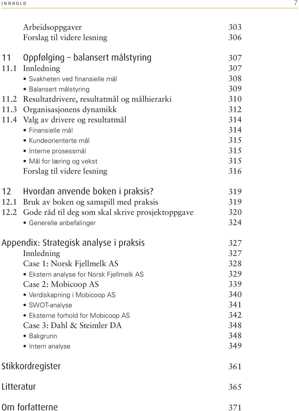 2 Gode råd til deg som skal skrive prosjektoppgave Generelle anbefalinger Appendix: Strategisk analyse i praksis Innledning Case 1: Norsk Fjellmelk AS Ekstern analyse for Norsk Fjellmelk AS Case 2: