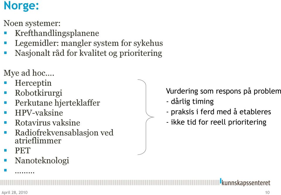 Herceptin Robotkirurgi Perkutane hjerteklaffer HPV-vaksine Rotavirus vaksine Radiofrekvensablasjon