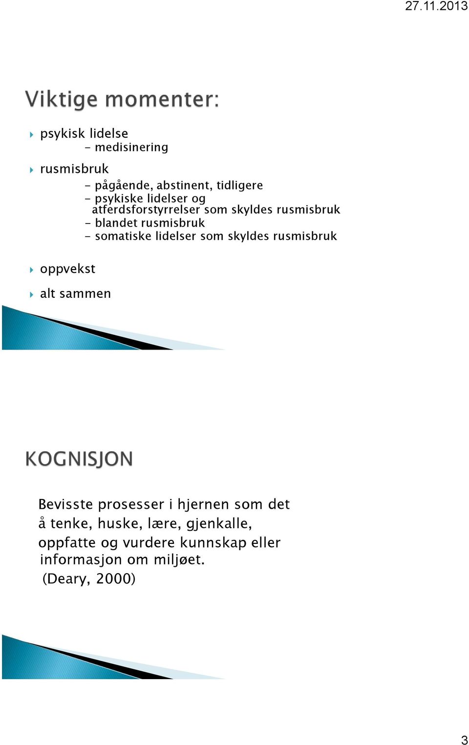 lidelser som skyldes rusmisbruk oppvekst alt sammen Bevisste prosesser i hjernen som det å