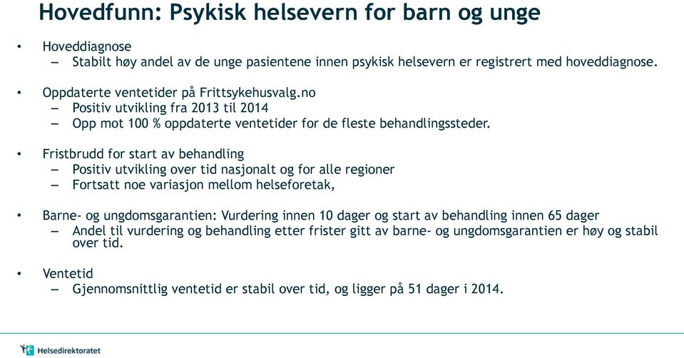 ! Fristbrudd for start av behandling Positiv utvikling over tid nasjonalt og for alle regioner Fortsatt noe variasjon mellom helseforetak,!