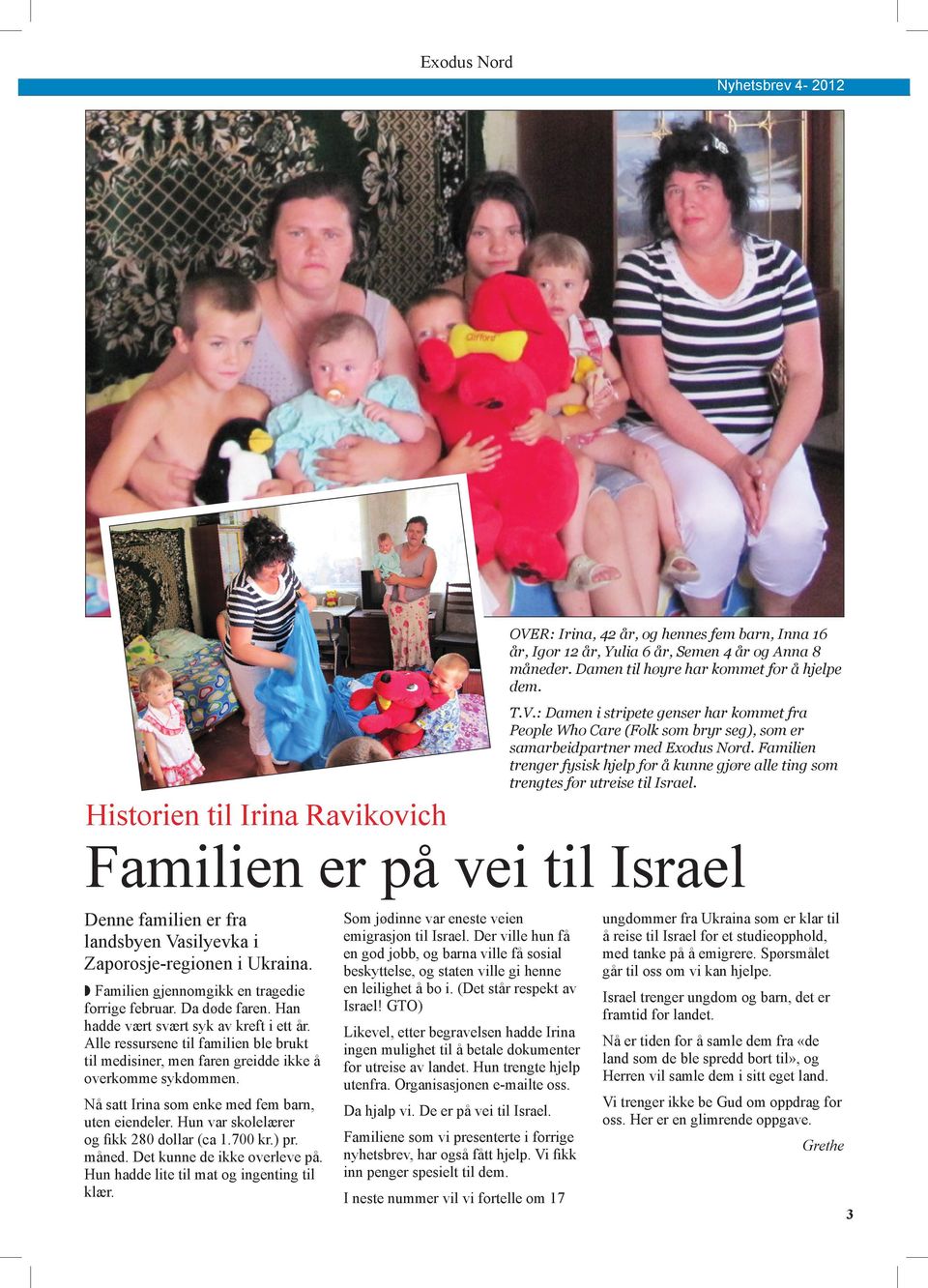 Historien til Irina Ravikovich Familien er på vei til Israel Denne familien er fra landsbyen Vasilyevka i Zaporosje-regionen i Ukraina. w Familien gjennomgikk en tragedie forrige februar.