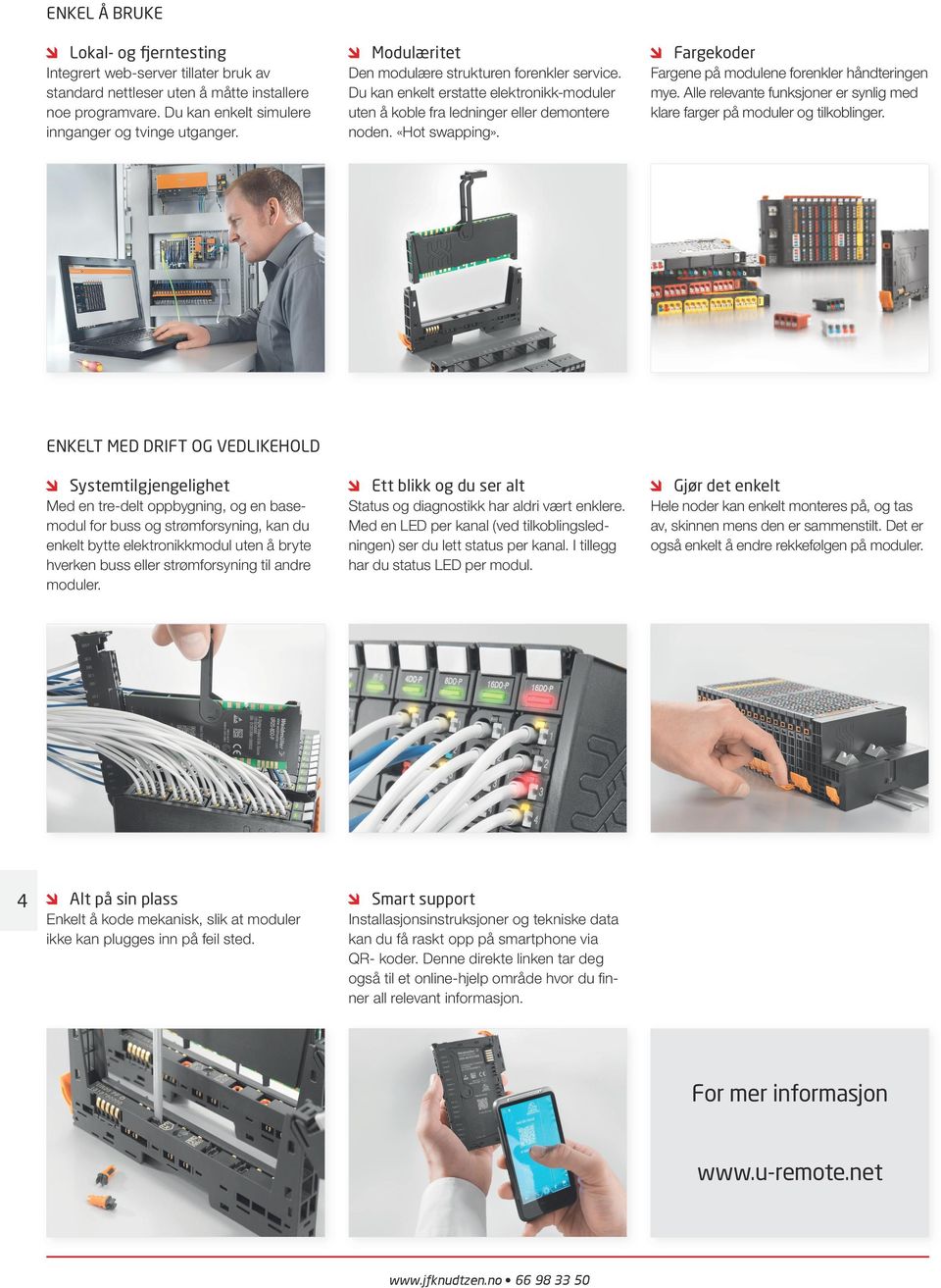 Fargekoder Fargene på modulene forenkler håndteringen mye. Alle relevante funksjoner er synlig med klare farger på moduler og tilkoblinger.