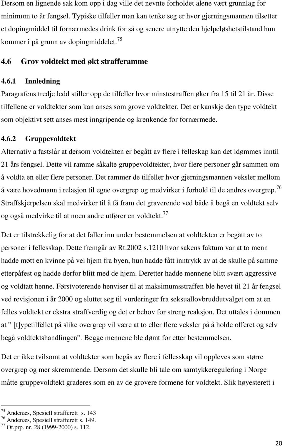 75 4.6 Grov voldtekt med økt strafferamme 4.6.1 Innledning Paragrafens tredje ledd stiller opp de tilfeller hvor minstestraffen øker fra 15 til 21 år.