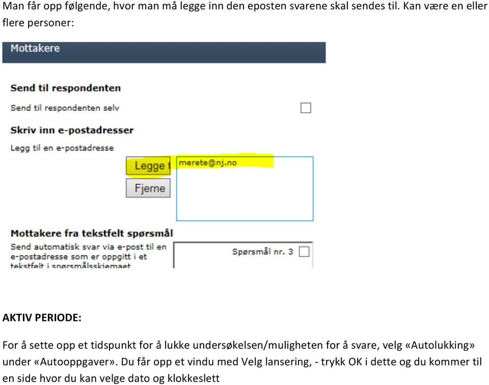 undersøkelsen/muligheten for å svare, velg «Autolukking» under «Autooppgaver».