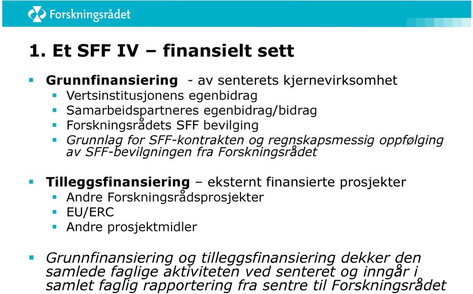 Forskningsrådet Tilleggsfinansiering eksternt finansierte prosjekter Andre Forskningsrådsprosjekter EU/ERC Andre prosjektmidler