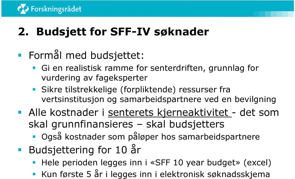 kostnader i senterets kjerneaktivitet - det som skal grunnfinansieres skal budsjetters Også kostnader som påløper hos