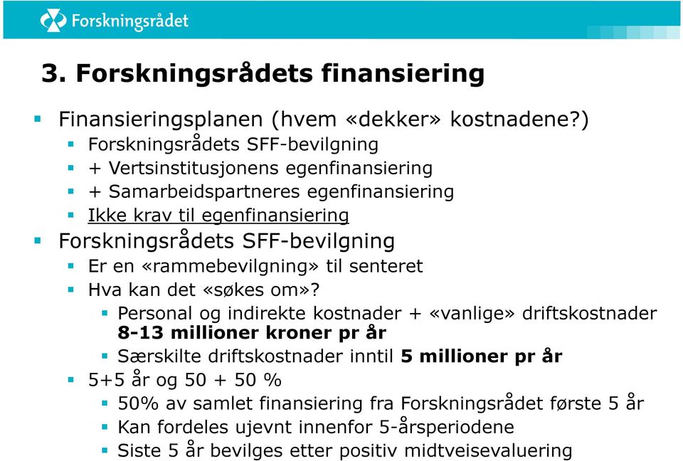 Forskningsrådets SFF-bevilgning Er en «rammebevilgning» til senteret Hva kan det «søkes om»?