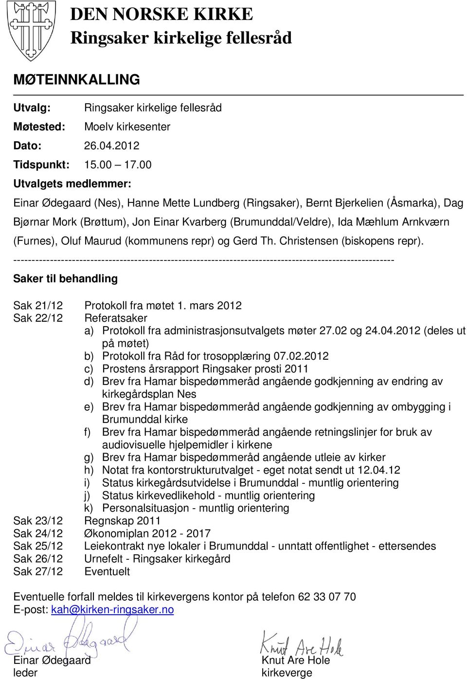 (Furnes), Oluf Maurud (kommunens repr) og Gerd Th. Christensen (biskopens repr).