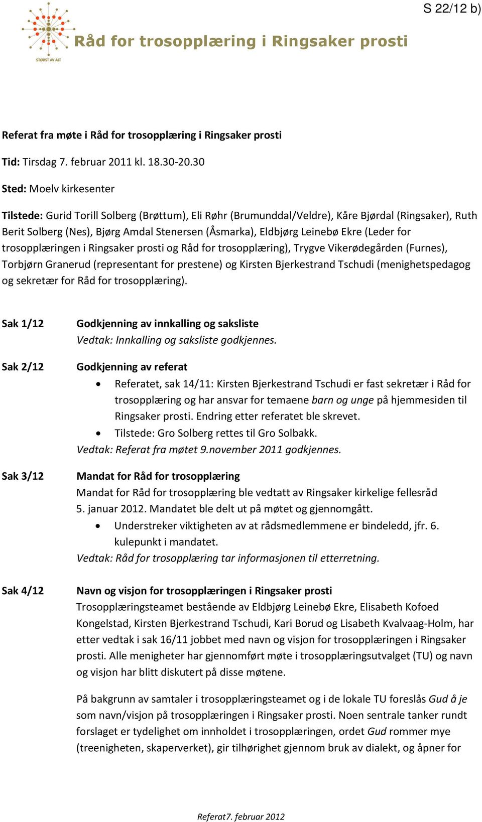 Leinebø Ekre (Leder for trosopplæringen i Ringsaker prosti og Råd for trosopplæring), Trygve Vikerødegården (Furnes), Torbjørn Granerud (representant for prestene) og Kirsten Bjerkestrand Tschudi