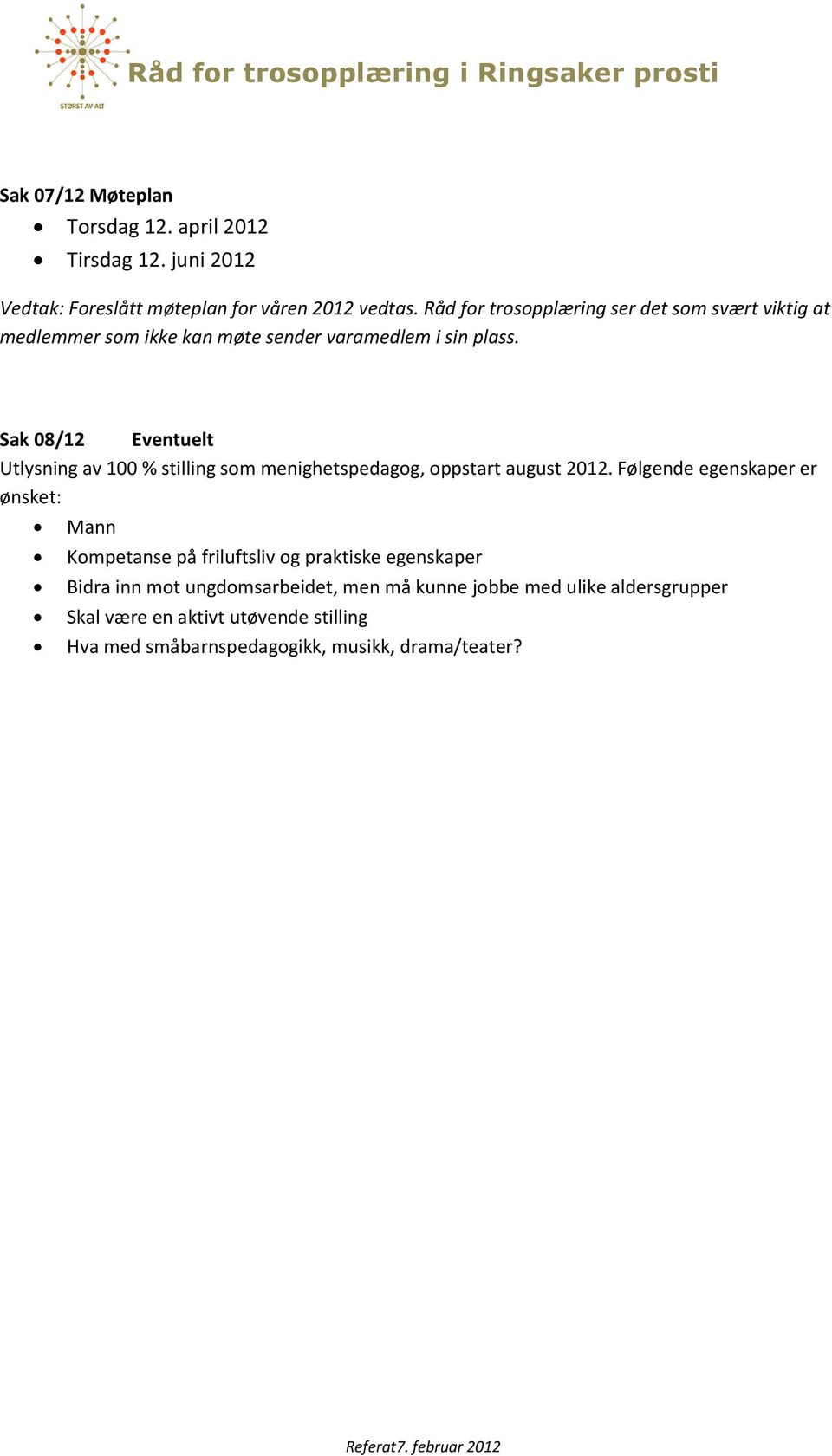 Sak 08/12 Eventuelt Utlysning av 100 % stilling som menighetspedagog, oppstart august 2012.