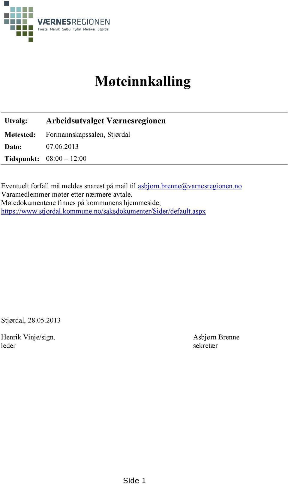 meldes snarest på mail til asbjorn.brenne@varnesregionen.no Varamedlemmer møter etter nærmere avtale.