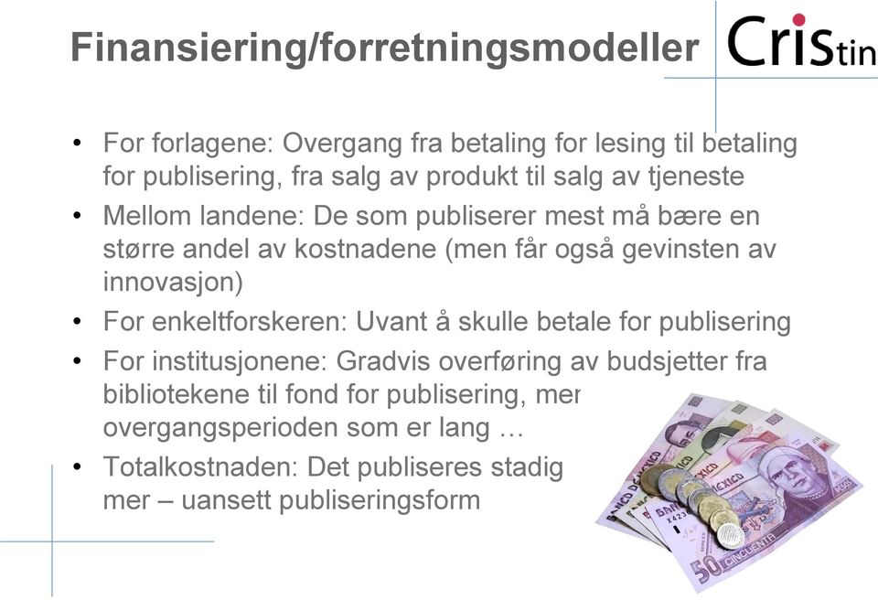 innovasjon) For enkeltforskeren: Uvant å skulle betale for publisering For institusjonene: Gradvis overføring av budsjetter fra