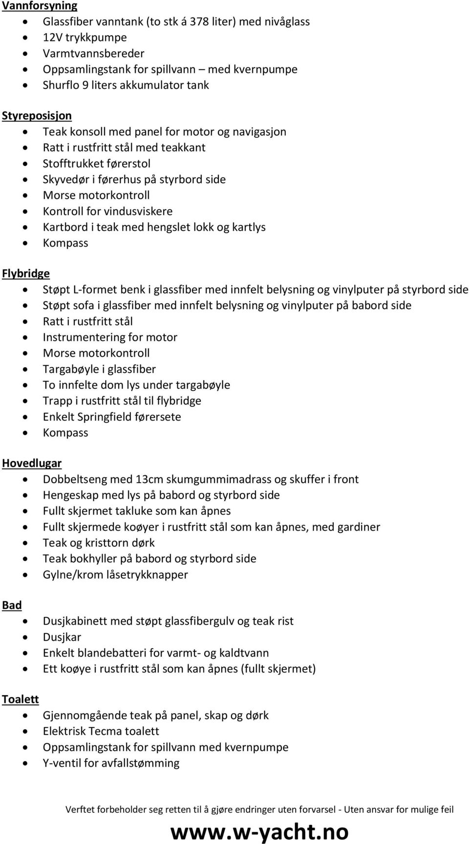 med hengslet lokk og kartlys Kompass Flybridge Støpt L-formet benk i glassfiber med innfelt belysning og vinylputer på styrbord side Støpt sofa i glassfiber med innfelt belysning og vinylputer på