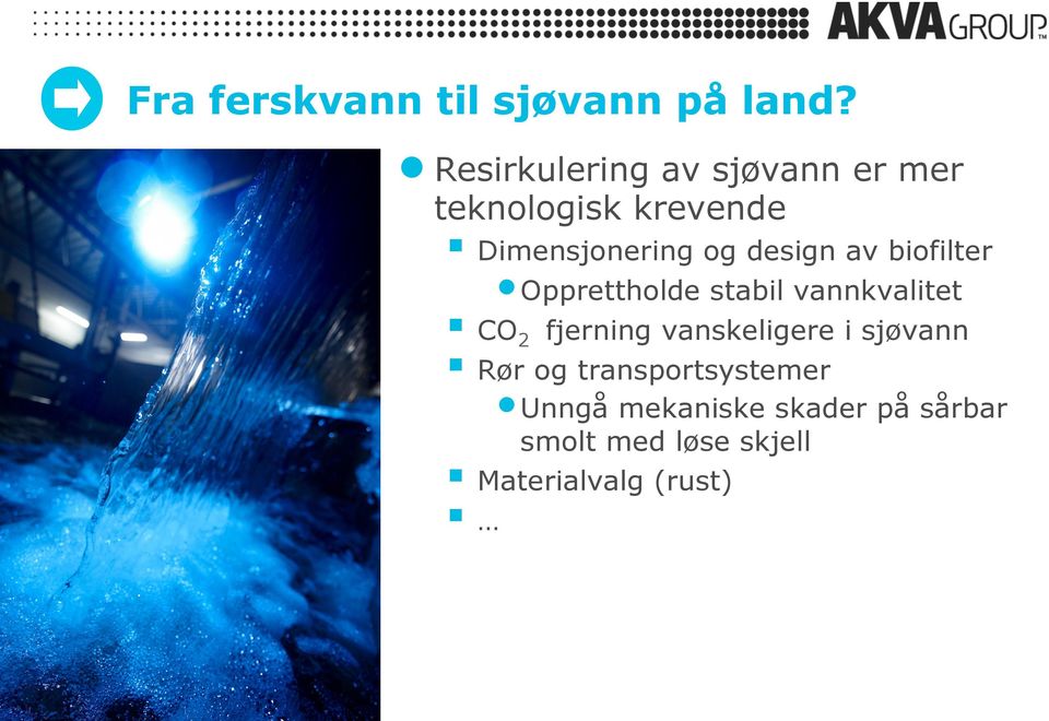 design av biofilter Opprettholde stabil vannkvalitet CO 2 fjerning