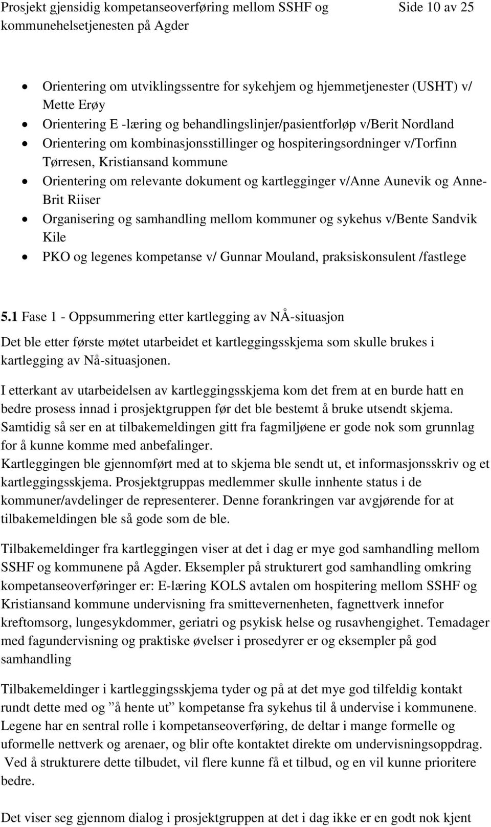 samhandling mellom kommuner og sykehus v/bente Sandvik Kile PKO og legenes kompetanse v/ Gunnar Mouland, praksiskonsulent /fastlege 5.