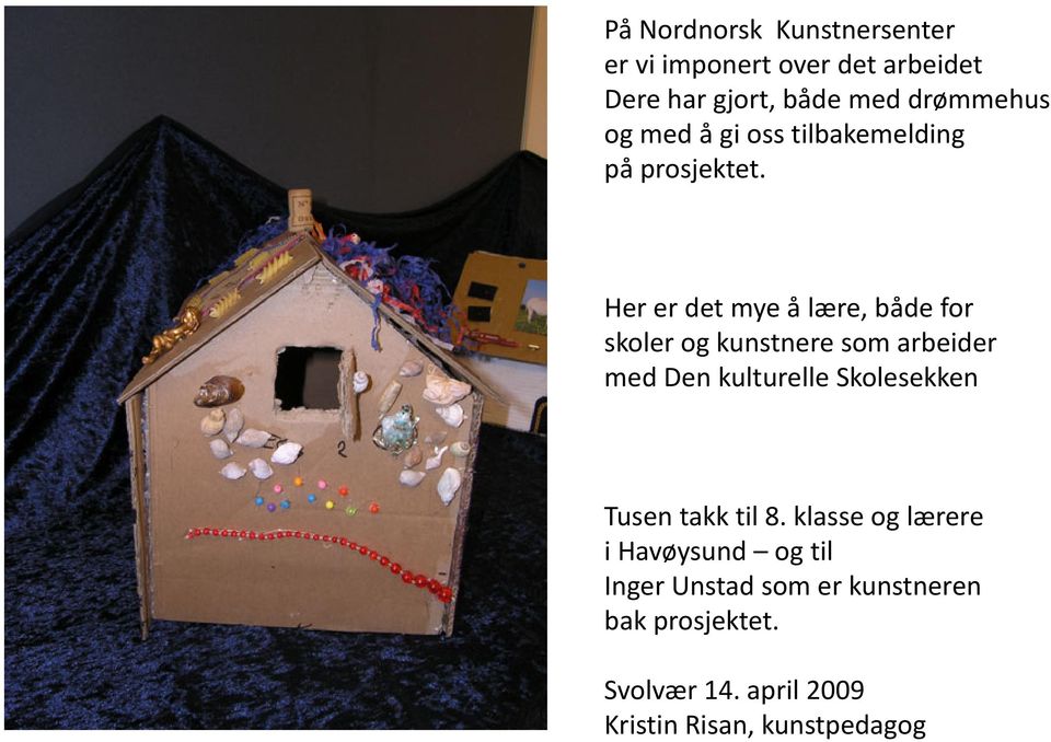 Her er det mye å lære, både for skoler og kunstnere som arbeider med Den kulturelle Skolesekken