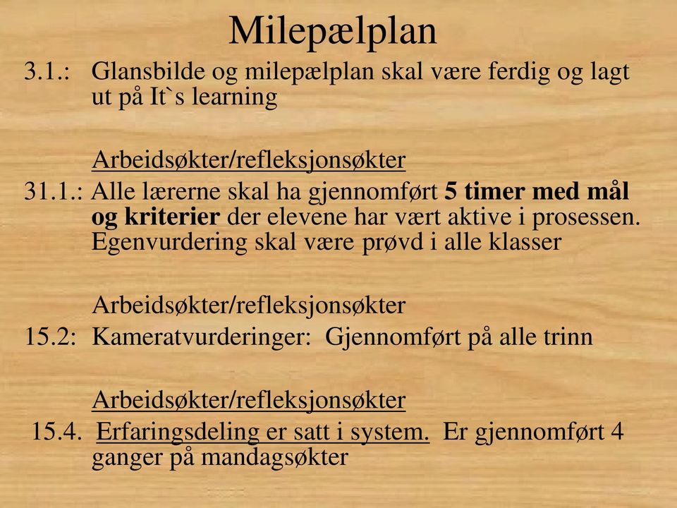 1.: Alle lærerne skal ha gjennomført 5 timer med mål og kriterier der elevene har vært aktive i prosessen.