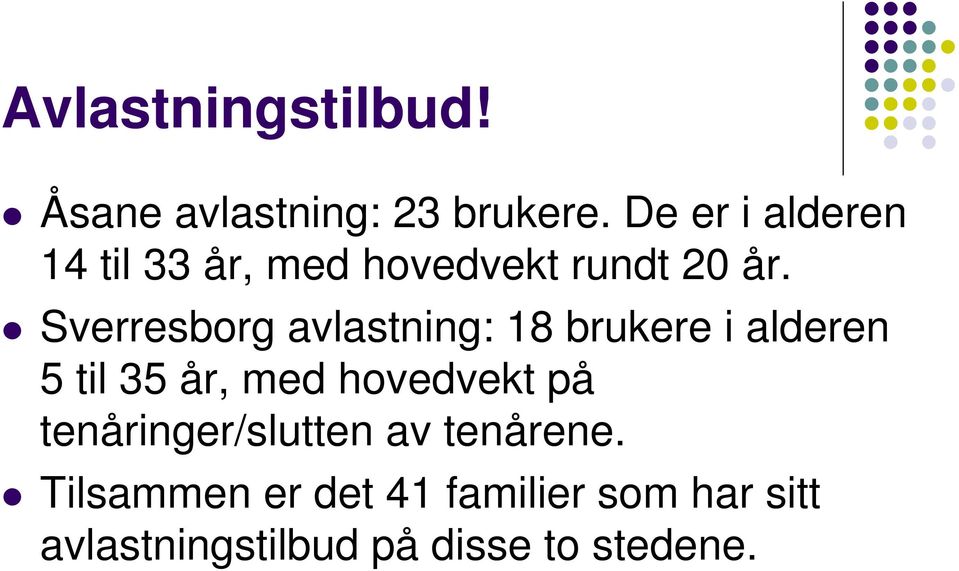 Sverresborg avlastning: 18 brukere i alderen 5 til 35 år, med hovedvekt