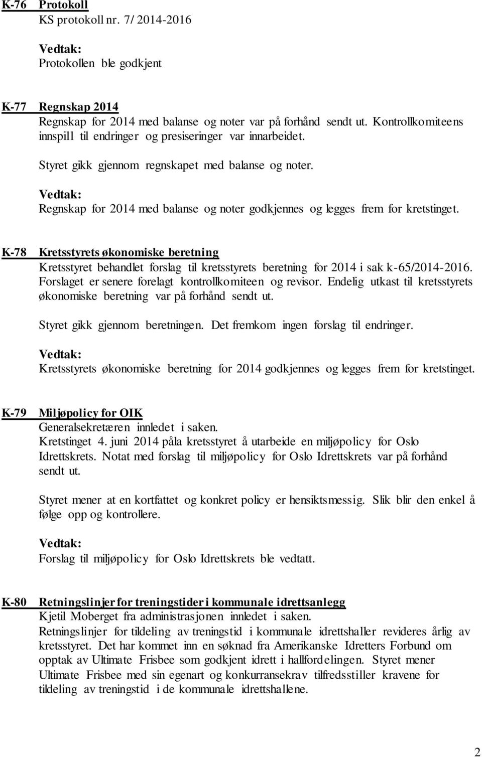 Regnskap for 2014 med balanse og noter godkjennes og legges frem for kretstinget.