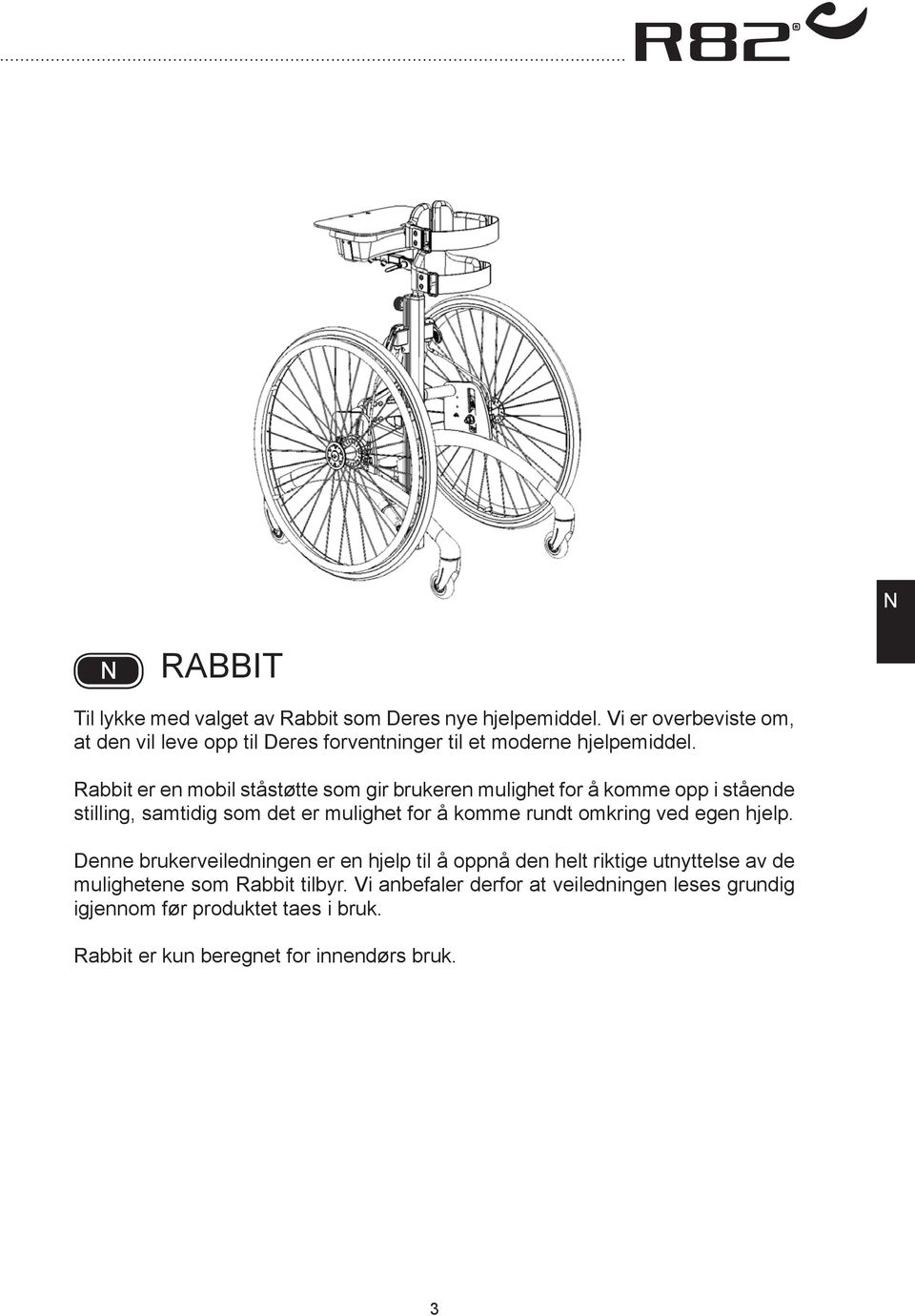 Rabbit er en mobil ståstøtte som gir brukeren mulighet for å komme opp i stående stilling, samtidig som det er mulighet for å komme rundt