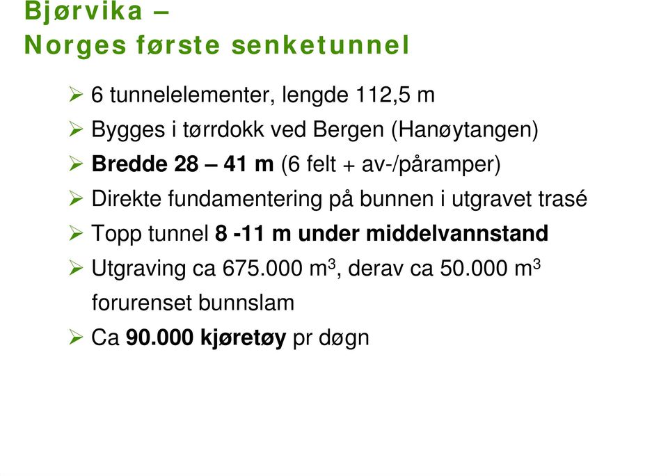 fundamentering på bunnen i utgravet trasé Topp tunnel 8-11 m under middelvannstand