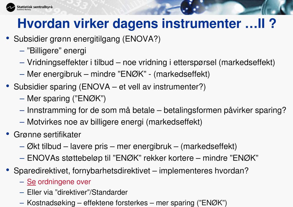 instrumenter?) Mer sparing ( ENØK ) Innstramming for de som må betale betalingsformen påvirker sparing?