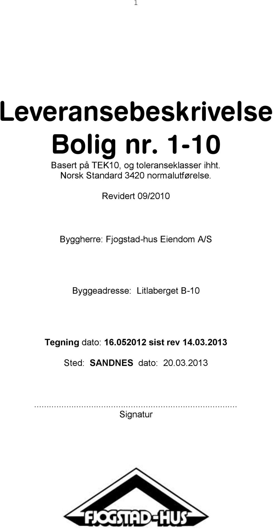 Norsk Standard 3420 normalutførelse.