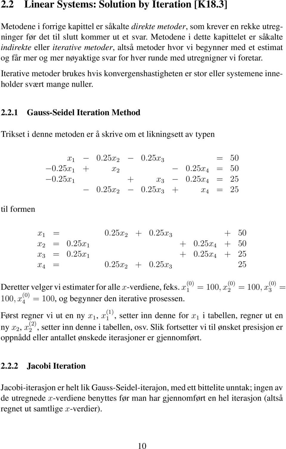 Iterative metoder brukes hvis konvergenshastigheten er stor eller systemene inneholder svært mange nuller. 2.