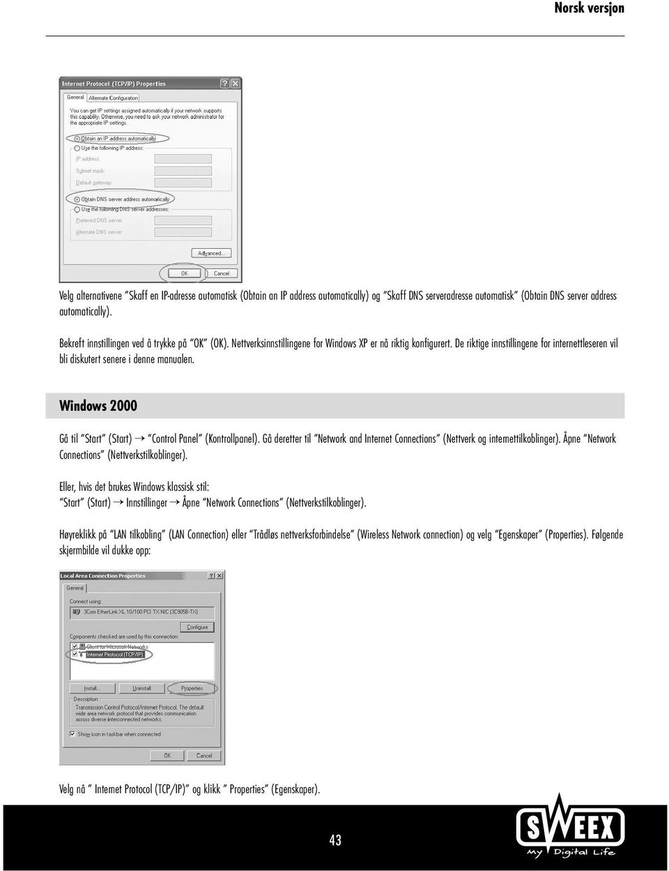 De riktige innstillingene for internettleseren vil bli diskutert senere i denne manualen. Windows 2000 Gå til Start (Start) Control Panel (Kontrollpanel).