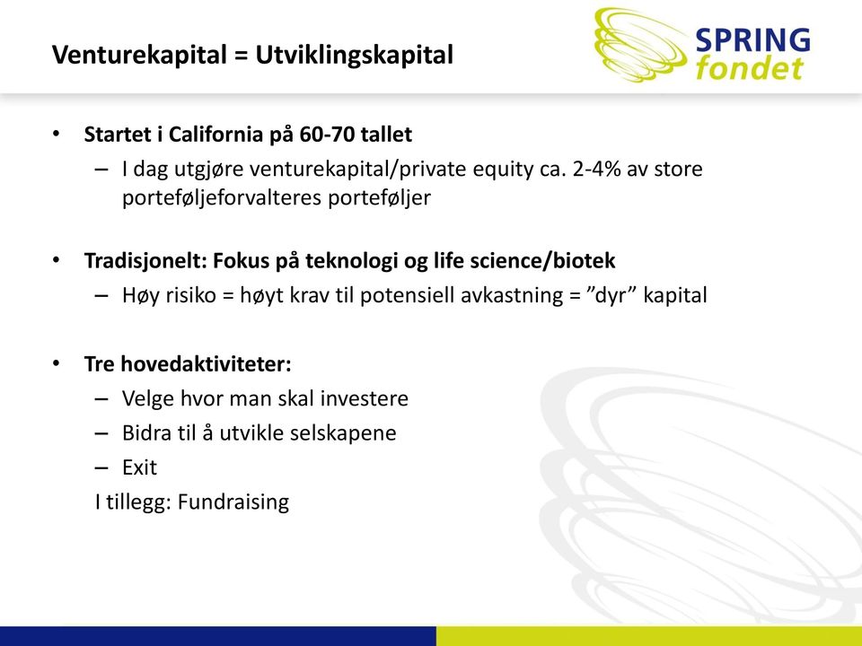 2-4% av store porteføljeforvalteres porteføljer Tradisjonelt: Fokus på teknologi og life