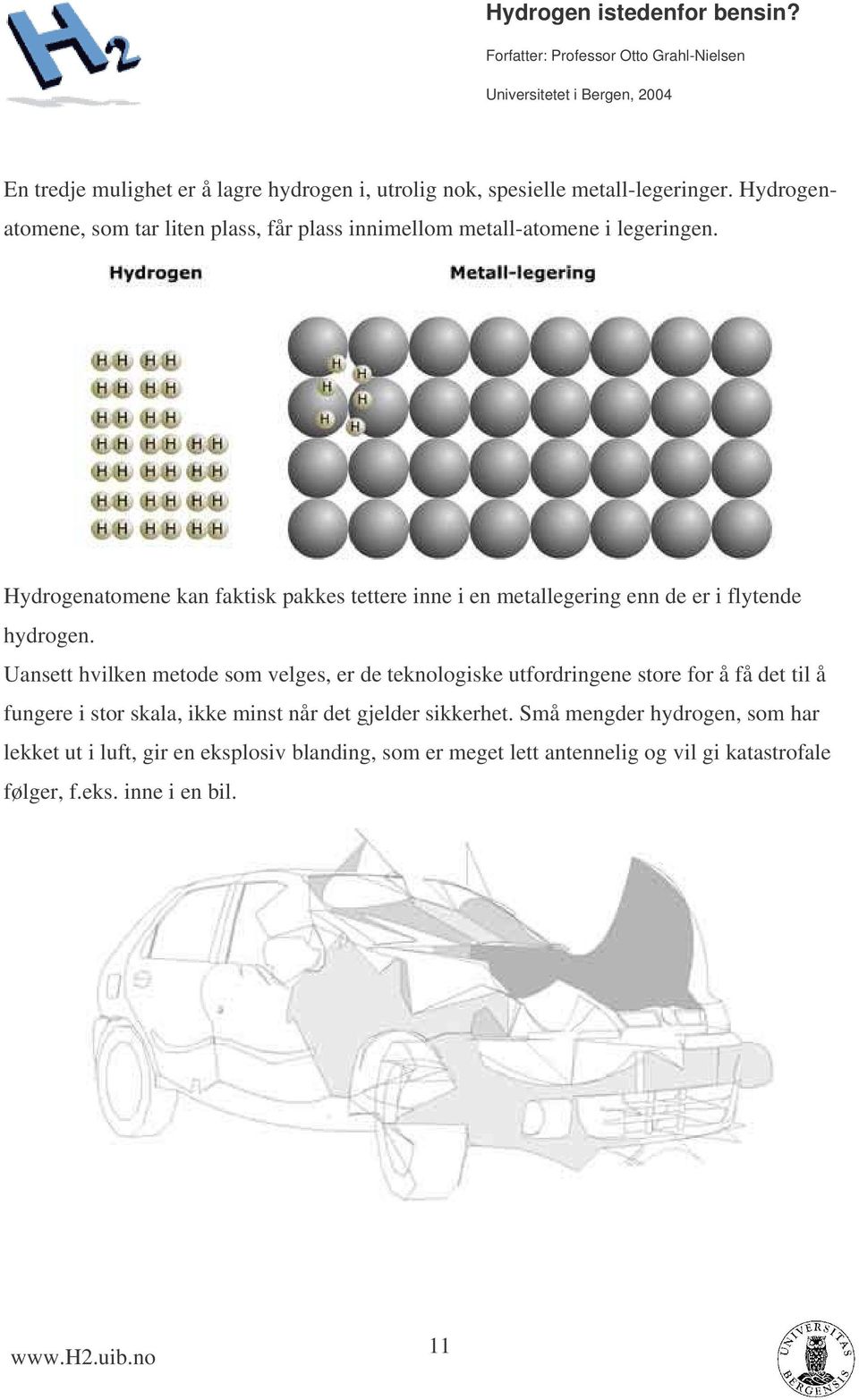 Hydrogenatomene kan faktisk pakkes tettere inne i en metallegering enn de er i flytende hydrogen.