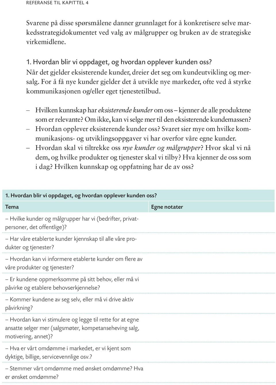 For å få nye kunder gjelder det å utvikle nye markeder, ofte ved å styrke kommunikasjonen og/eller eget tjenestetilbud.