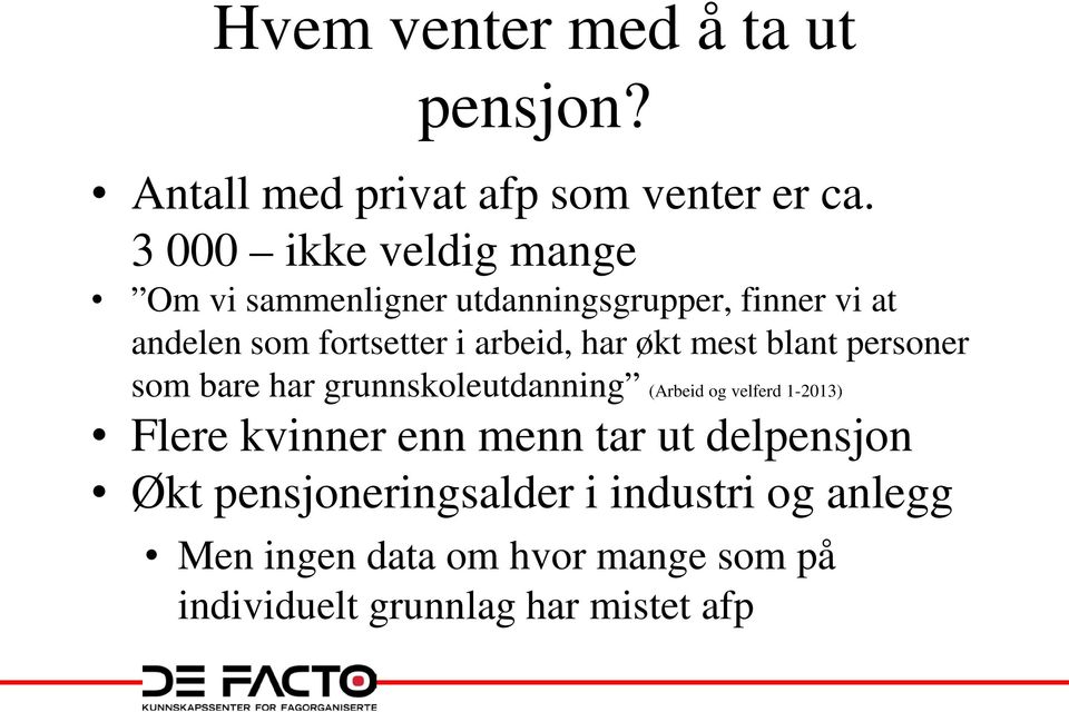 arbeid, har økt mest blant personer som bare har grunnskoleutdanning (Arbeid og velferd 1-2013) Flere