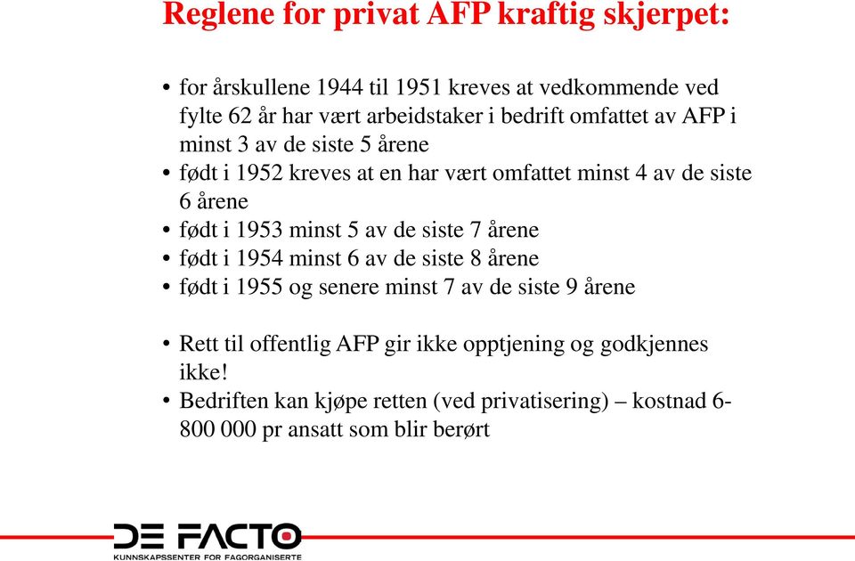 1953 minst 5 av de siste 7 årene født i 1954 minst 6 av de siste 8 årene født i 1955 og senere minst 7 av de siste 9 årene Rett til