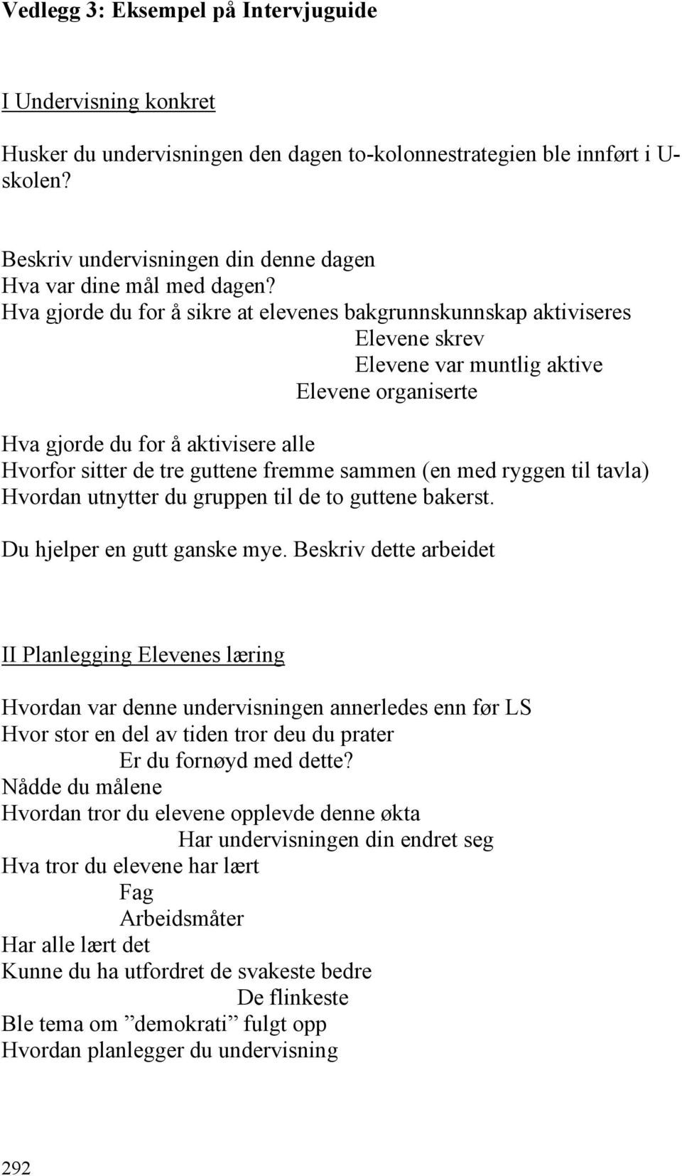 Hva gjorde du for å sikre at elevenes bakgrunnskunnskap aktiviseres Elevene skrev Elevene var muntlig aktive Elevene organiserte Hva gjorde du for å aktivisere alle Hvorfor sitter de tre guttene