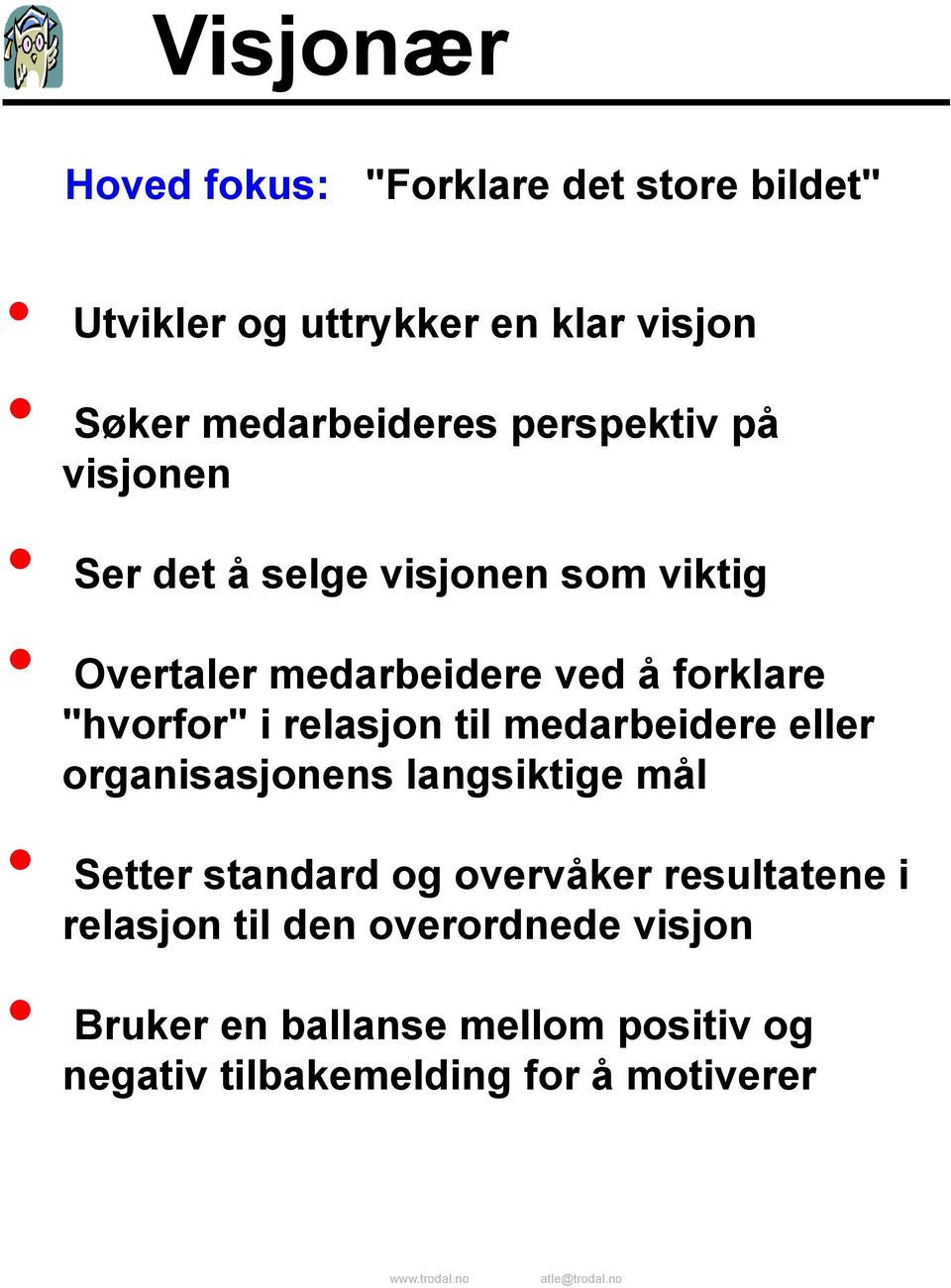 relasjon til medarbeidere eller organisasjonens langsiktige mål Setter standard og overvåker resultatene i