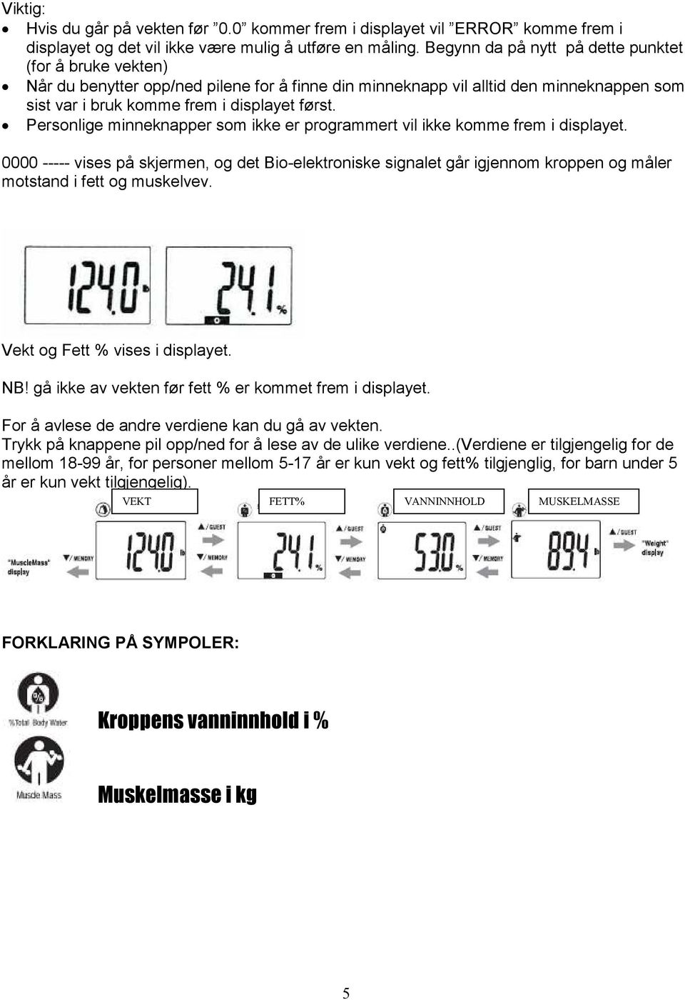 Personlige minneknapper som ikke er programmert vil ikke komme frem i displayet.