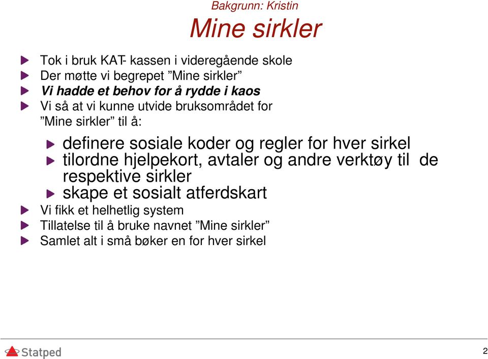 regler for hver sirkel tilordne hjelpekort, avtaler og andre verktøy til de respektive sirkler skape et sosialt