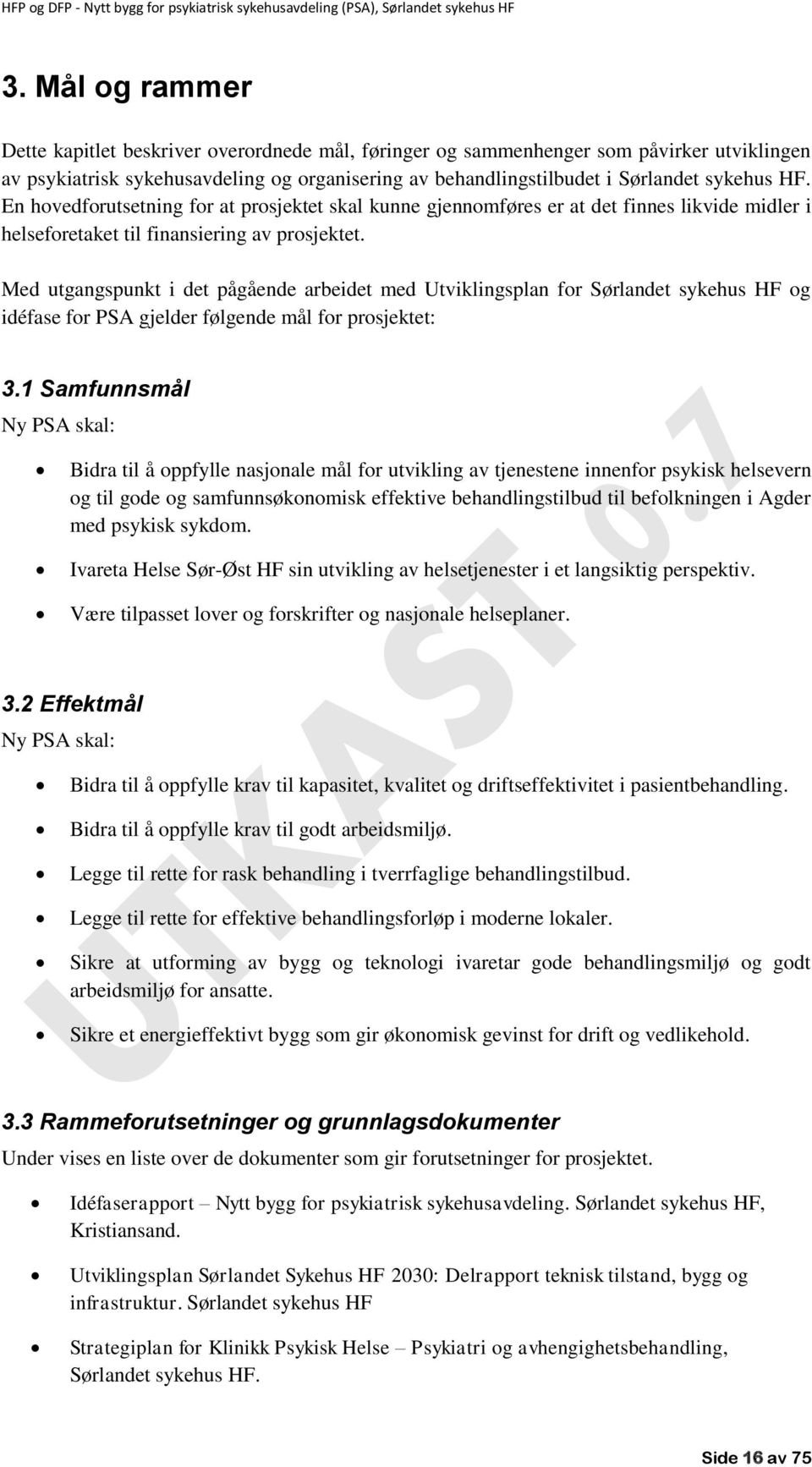 Med utgangspunkt i det pågående arbeidet med Utviklingsplan for Sørlandet sykehus HF og idéfase for PSA gjelder følgende mål for prosjektet: 3.