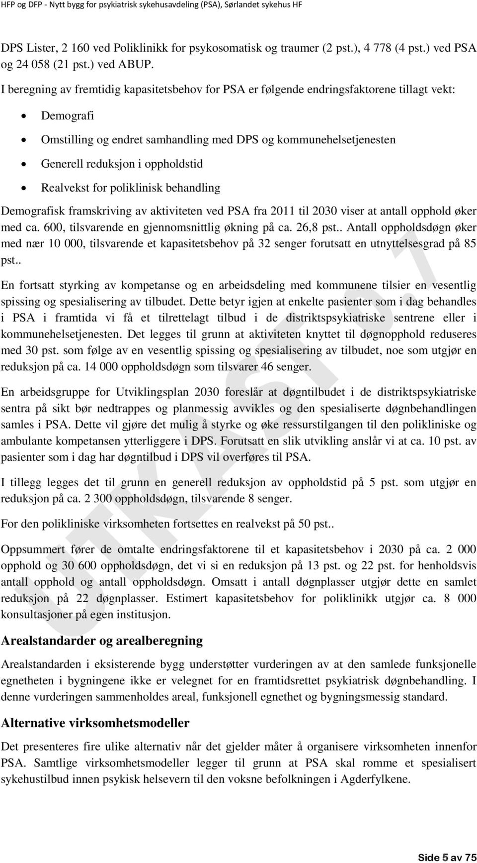 oppholdstid Realvekst for poliklinisk behandling Demografisk framskriving av aktiviteten ved PSA fra 2011 til 2030 viser at antall opphold øker med ca.