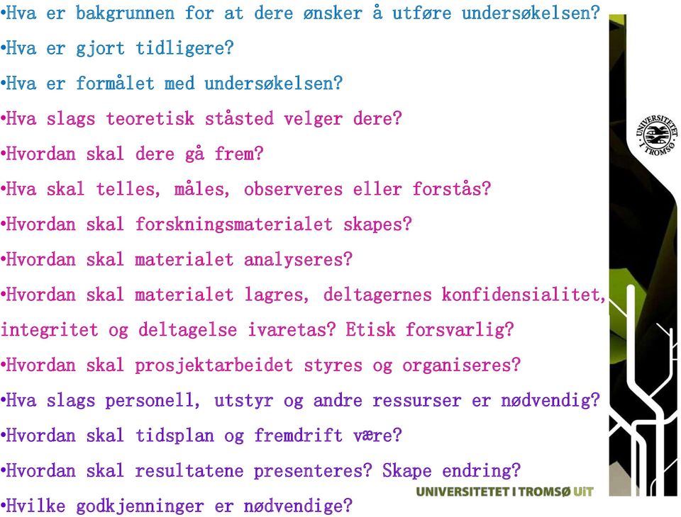 Hvordan skal materialet analyseres? Hvordan skal materialet lagres, deltagernes konfidensialitet, integritet og deltagelse ivaretas? Etisk forsvarlig?