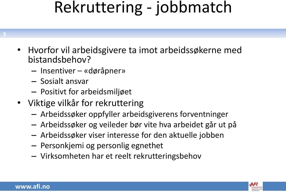 Arbeidssøker oppfyller arbeidsgiverens forventninger Arbeidssøker og veileder bør vite hva arbeidet går ut