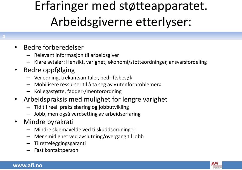 ansvarsfordeling Bedre oppfølging Veiledning, trekantsamtaler, bedriftsbesøk Mobilisere ressurser til å ta seg av «utenforproblemer» Kollegastøtte,