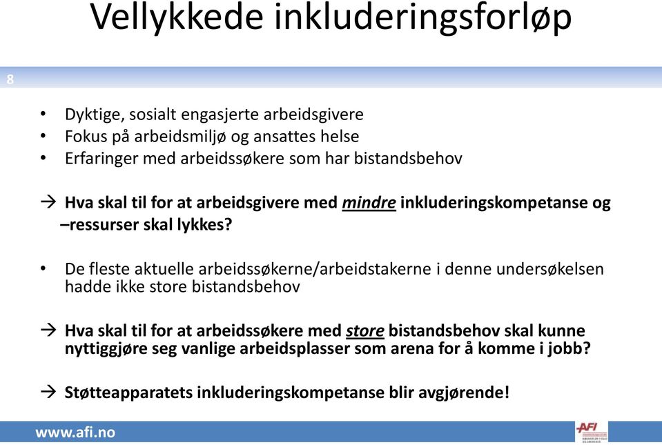 De fleste aktuelle arbeidssøkerne/arbeidstakerne i denne undersøkelsen hadde ikke store bistandsbehov Hva skal til for at arbeidssøkere