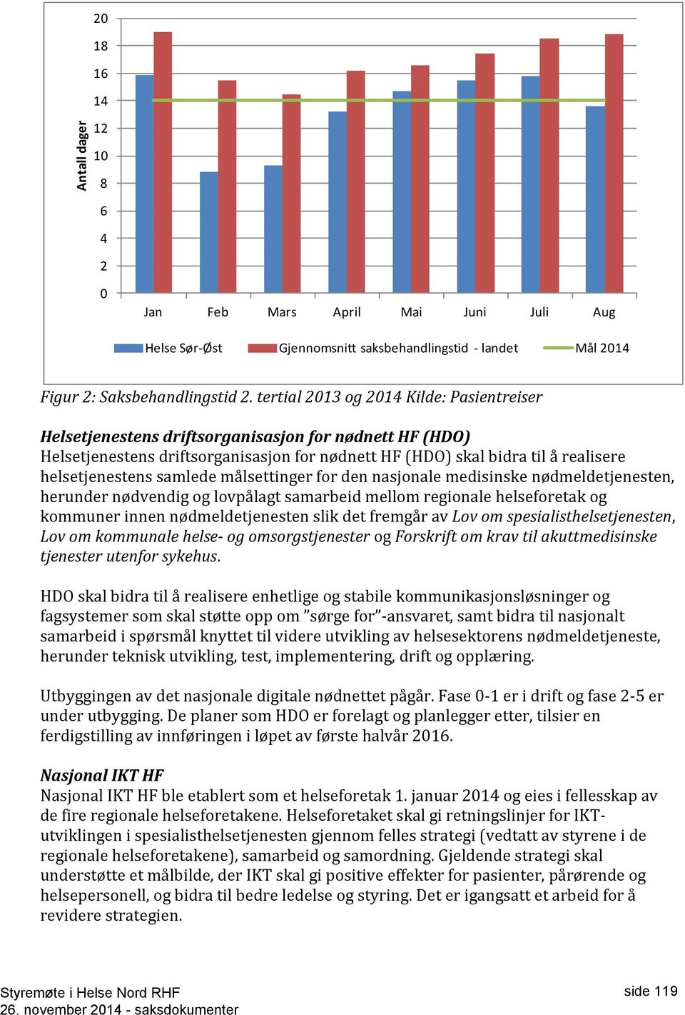 samlede målsettinger for den nasjonale medisinske nødmeldetjenesten, herunder nødvendig og lovpålagt samarbeid mellom regionale helseforetak og kommuner innen nødmeldetjenesten slik det fremgår av